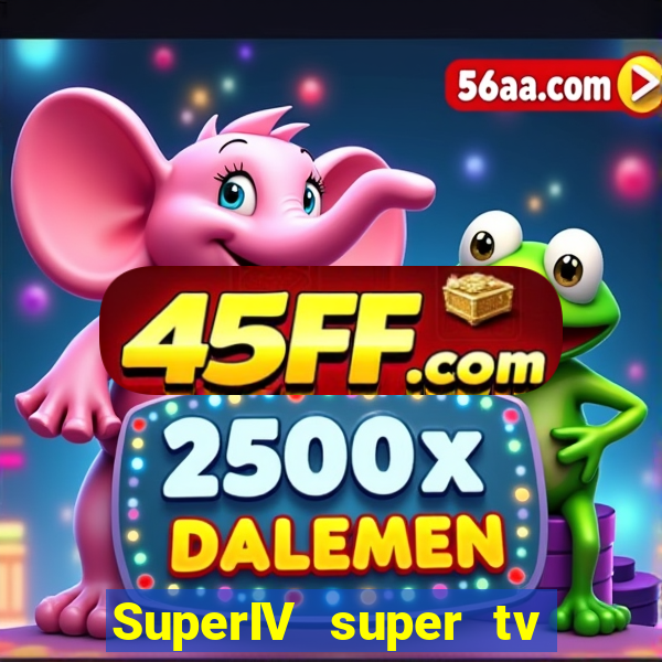 SuperIV super tv ao vivo super super